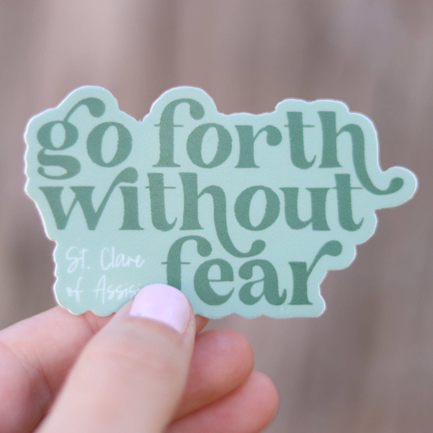 Go Forth Without Fear- St. Clare of Assisi Catholic Sticker