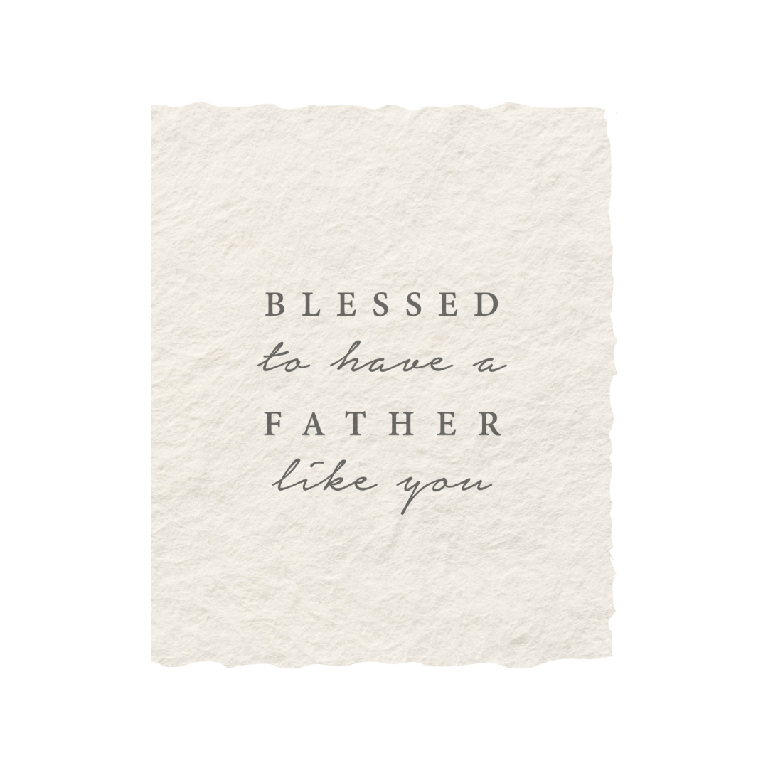 Blessed to have a Father Like You Card