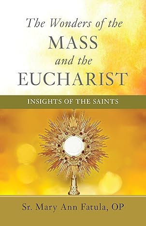 The Wonders of the Mass and the Eucharist, Insights of the Saints