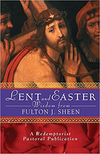 Lent and Easter Wisdom from Fulton J. Sheen: Daily Scripture and Prayers
